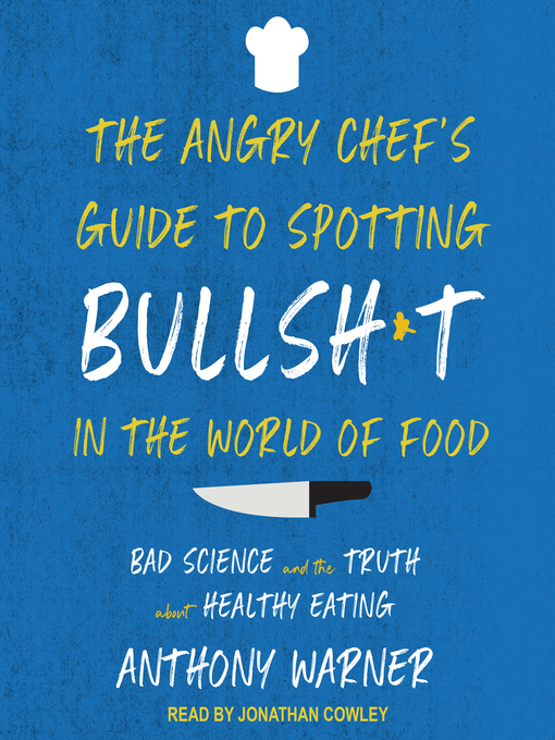 Title details for The Angry Chef's Guide to Spotting Bullsh*t in the World of Food by Anthony Warner - Available